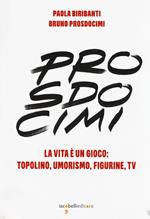 Prosdocimi. La vita è un gioco: Topolino, umorismo, figurine, tv. Ediz. a colori
