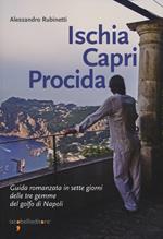 Ischia Capri Procida. Guida romanzata in sette giorni delle tre gemme del Golfo di Napoli