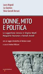 Donne, mito e politica. La suggestione classica in Virginia Woolf, Marguerite Yourcenar e Hannah Arendt