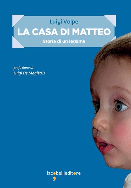 La casa di Matteo. Storia di un legame - Luigi Volpe - ebook