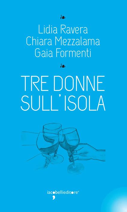 Tre donne sull'isola - Gaia Formenti,Chiara Mezzalama,Lidia Ravera - ebook