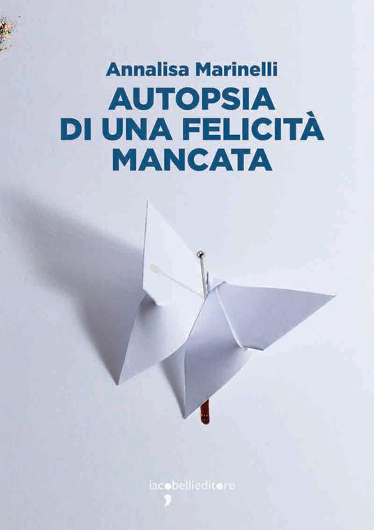 Autopsia di una felicità mancata - Annalisa Marinelli - copertina