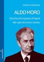Aldo Moro. Alle radici del centro-sinistra. Discorso al Congresso di Napoli