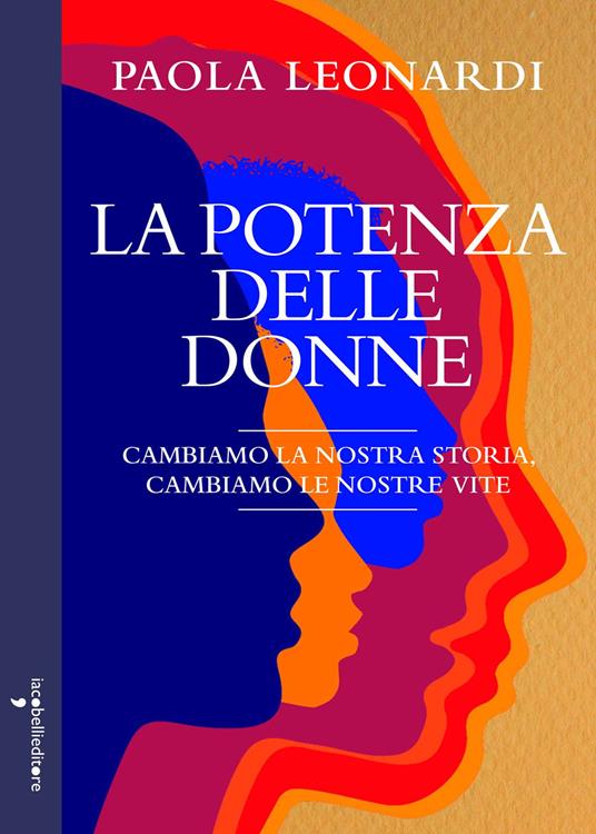 La potenza delle donne. Cambiamo la nostra storia, cambiamo le nostre vite - Paola Leonardi - ebook