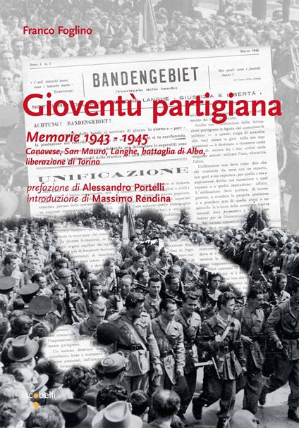 Gioventù partigiana. Memorie 1943-1945. Canavese, San Mauro, Langhe, battaglia di Alba, liberazione di Torino - Franco Foglino,S. Gambari,V. Sacco - ebook