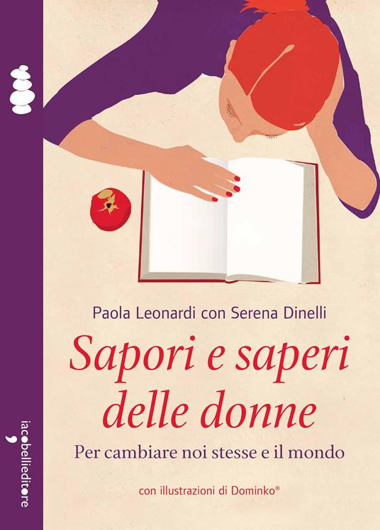 Sapori e saperi delle donne. Per cambiare noi stesse e il mondo - Serena Dinelli,Paola Leonardi - ebook