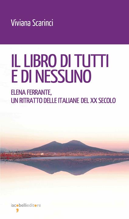 Il libro di tutti e di nessun. Elena Ferrante, un ritratto delle italiane del XX secolo - Viviana Scarinci - ebook