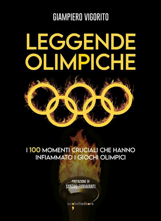 Leggende Olimpiche. I 100 momenti cruciali che hanno infiammato i giochi olimpici - Giampiero Vigorito - copertina