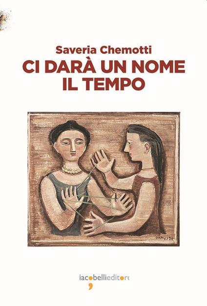 Ci darà un nome il tempo - Saveria Chemotti - copertina