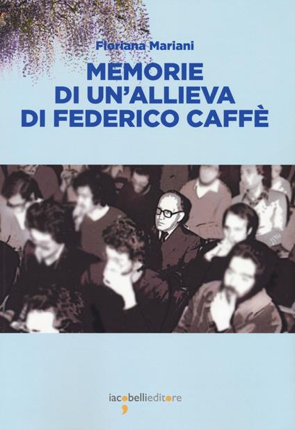 Memorie di un'allieva di Federico Caffé - Floriana Mariani - copertina