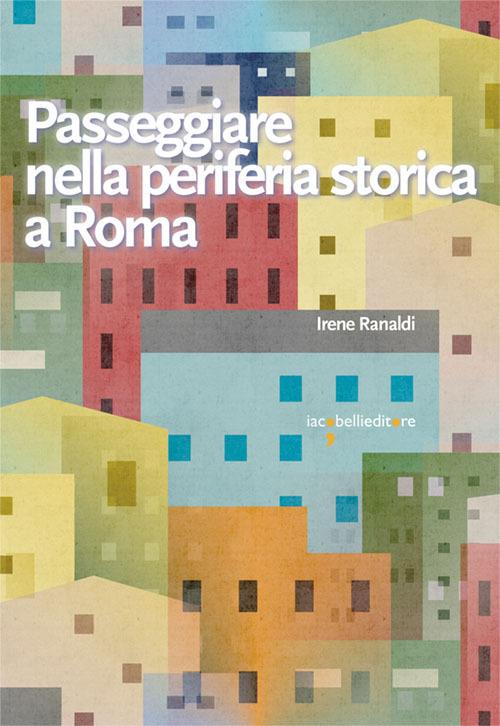Passeggiare nella periferia storica a Roma - Irene Ranaldi - copertina