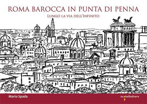 Roma barocca in punta di penna. Lungo la via dell'infinito - Mario Spada - copertina