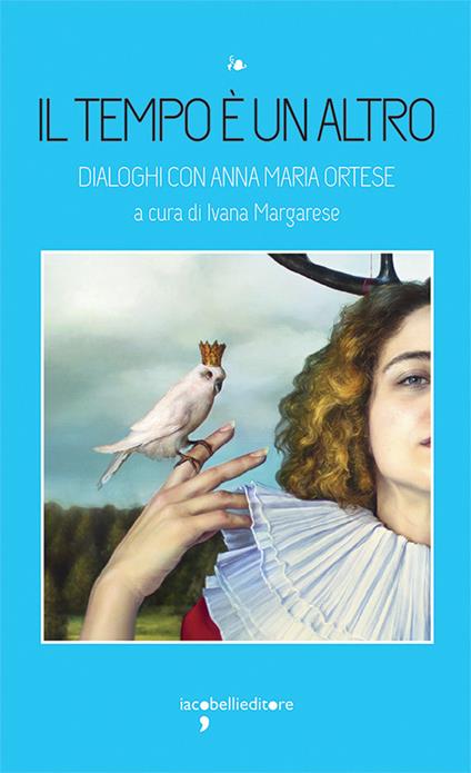 Il tempo è un altro. Dialoghi con Anna Maria Ortese - copertina