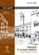 Treviso e la sua marca. Itinerari di fiume e d'arte