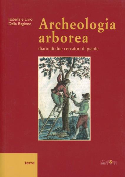 Archeologia arborea. Diario di due cercatori di piante - Isabella Dalla Ragione,Livio Dalla Ragione - copertina