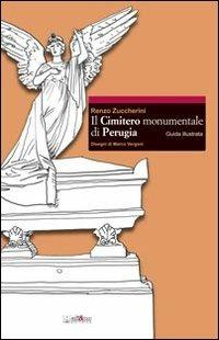Il cimitero monumentale di Perugia. Guida illustrata - Renzo Zuccherini,Marco Vergoni - copertina