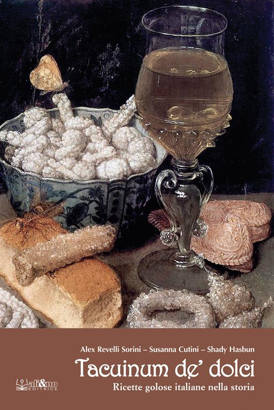 Tacuinum de' dolci. Ricette golose italiane nella storia - Susanna Cutini,Shady Hasbun,Alex Revelli Sorini - ebook