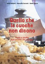 Quello che le cuoche non dicono. Storie e ricette dall'Umbria che mangia