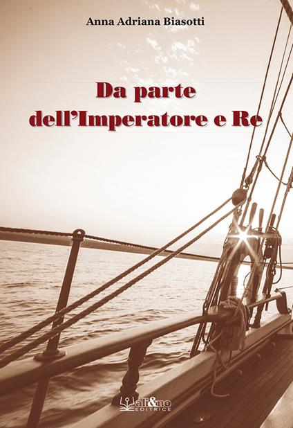 Da parte dell'Imperatore e Re - Anna Adriana Biasotti - copertina