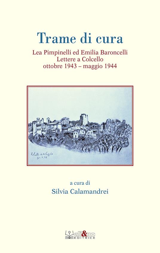 Trame di cura. Lea Pimpinelli ed Emilia Baroncelli. Lettere a Colcello ottobre 1943-maggio 1944 - copertina