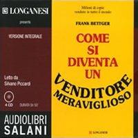 Come si diventa un venditore meraviglioso letto da Silvano Piccardi. Audiolibro. 4 CD Audio - Frank Bettger - copertina