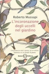 L'incoronazione degli uccelli nel giardino - Roberto Mussapi - 3