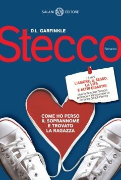 Stecco. Come ho perso il soprannome e trovato la ragazza - D. L. Garfinkle - copertina