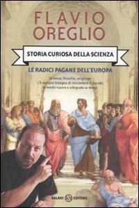 Storia curiosa della scienza. Le radici pagane dell'Europa - Flavio Oreglio - copertina