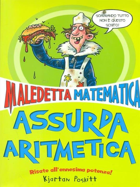 Assurda aritmetica. Maledetta matematica - Kjartan Poskitt - 2