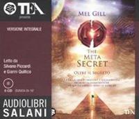 The meta secret. Oltre il segreto letto da Silvano Piccardi e Gianni Quilico. Audiolibro. 6 CD Audio. Ediz. integrale - Mel Gill - copertina