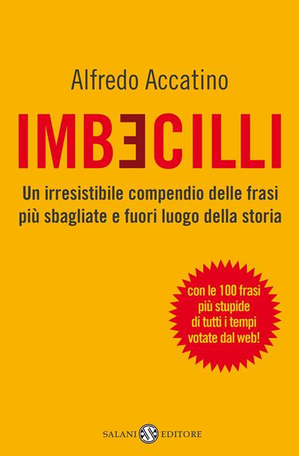 Imbecilli. Un irresistibile compendio delle frasi più sbagliati e fuori luogo della storia - Alfredo Accatino - ebook