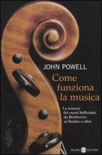 Come funziona la musica. La scienza dei suoni bellissimi, da Beethoven ai Beatles e oltre - John Powell - copertina