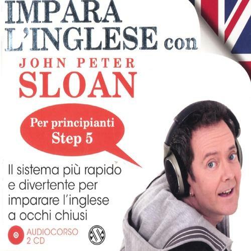 Impara l'inglese con John Peter Sloan. Per principianti. Step 5. Audiolibro. 2 CD Audio - John Peter Sloan - copertina