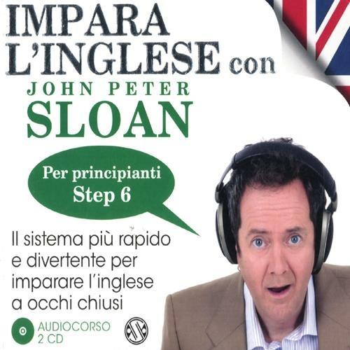 Impara l'inglese con John Peter Sloan. Per principianti. Step 6. Audiolibro. 2 CD Audio - John Peter Sloan - copertina