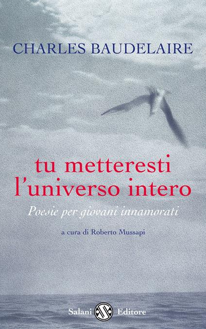 Tu metteresti l'universo intero. Testo francese a fronte - Charles Baudelaire - copertina