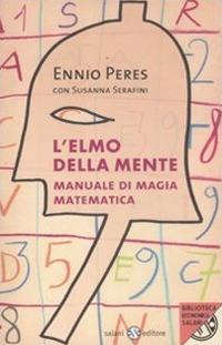 L'elmo della mente. Manuale di magia matematica - Ennio Peres,Susanna Serafini - copertina