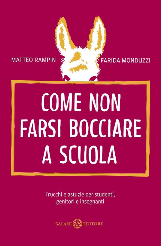 Come non farsi bocciare a scuola. Trucchi e astuzie per studenti, genitori e insegnanti - Farida Monduzzi,Matteo Rampin - ebook