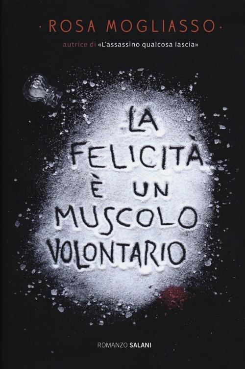 La felicità è un muscolo volontario - Rosa Mogliasso - copertina