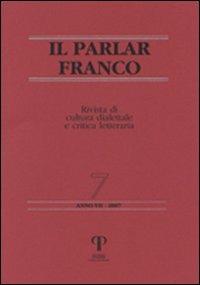 Il Parlar Franco. Rivista di cultura dialettale e critica letteraria - Gualtiero De Santi,Gianfranco Lauretano,Antonio Prete - copertina