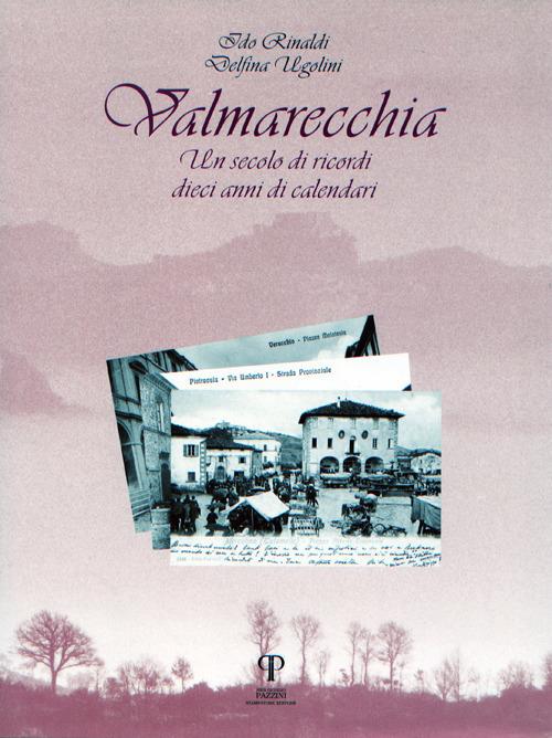 Valmarecchia. Un secolo di ricordi, dieci anni di calendari. Ediz. illustrata - Ido Rinaldi,Delfina Ugolini - copertina