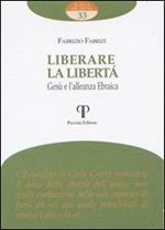 Liberare la libertà. Gesù e l'alleanza ebraica