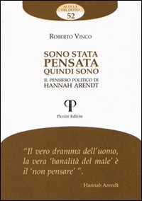 Sono stata pensata quindi sono. Il pensiero politico di Hannah Arendt