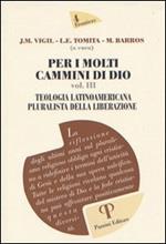 Per i molti cammini di Dio. Vol. 3: Teologia latinoamericana pluralista della liberazione.