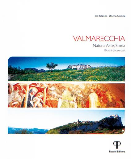 Valmarecchia. Natura, arte, storia. 10 anni di calendari - Ido Rinaldi,Delfina Ugolini - copertina