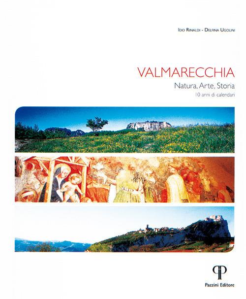 Valmarecchia. Natura, arte, storia. 10 anni di calendari - Ido Rinaldi,Delfina Ugolini - copertina