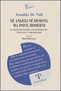 Né angeli né demoni, ma post-moderni. Il pentecostalismo contemporaneo visto di un missionario - Arnaldo De Vidi - copertina