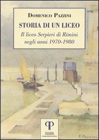 Storia di un liceo. Il liceo Serpieri di Rimini negli anni 1970-1980 - Domenico Pazzini - copertina