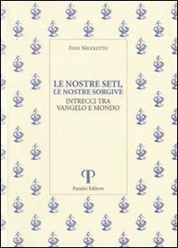 Le nostre seti, le nostre sorgive. Intrecci tra vangelo e mondo - Ivan Nicoletto - copertina