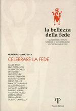 La bellezza della fede. I quaderni dell'Istituto di Scienze Religiose Sant'Apollinare di Forlì (2013). Vol. 2: Celebrare la fede.