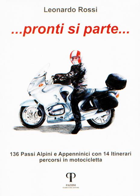 Pronti si parte... 136 passi alpini e appenninici con 14 itinerari percorsi in motocicletta - Leonardo Rossi - 2